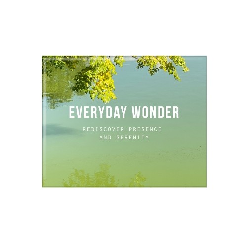 Everyday Wonder : Rediscover Presence and Serenity - Image 1