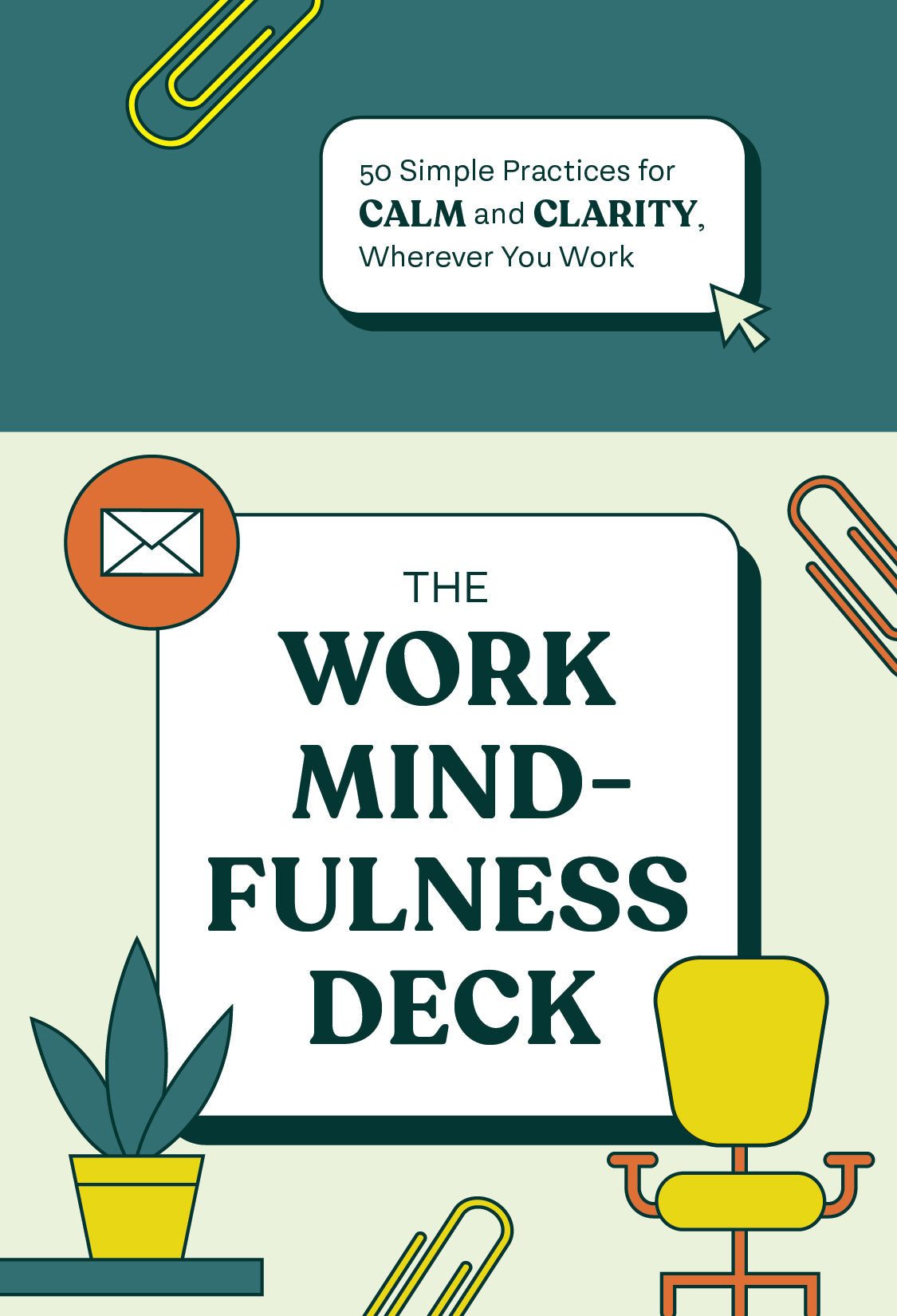 The Work Mindfulness Deck: 50 Simple Practices for Calm and Clarity