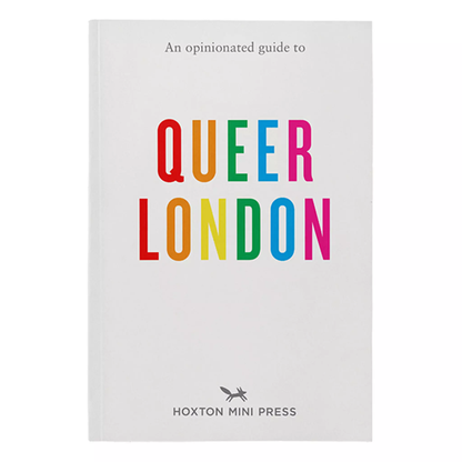 Travel Guide | Opinionated Guide To Queer London